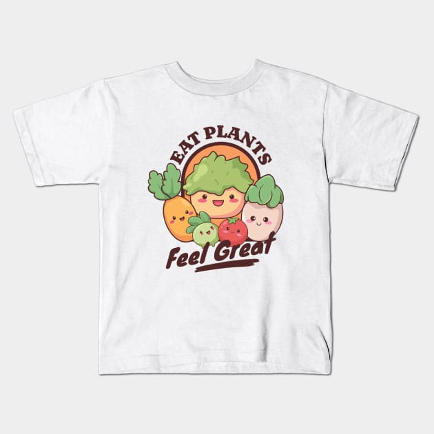 Eat Plants Feel Great - Veggies - Vegan - Vegetarian - Plant Based Kawaii Kids T-Shirt by TeeTopiaNovelty